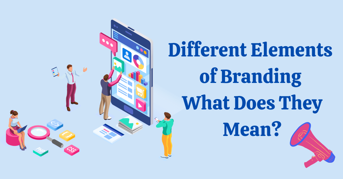 Different Elements of Branding And What Does They Mean?
